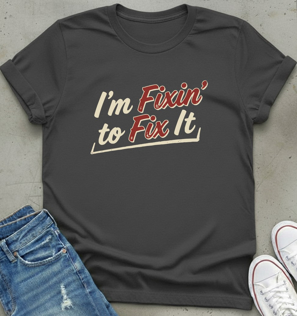Fixin' To Fix T-Shirt