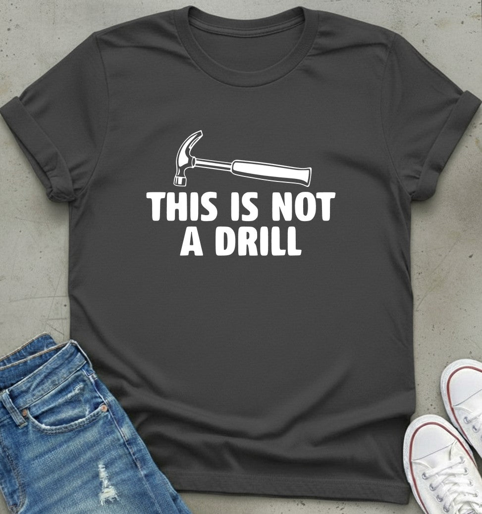 Not A Drill T-Shirt