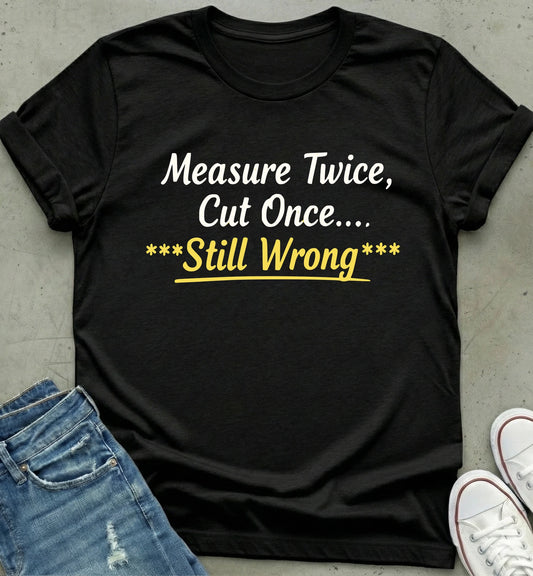 Measure Twice T-Shirt