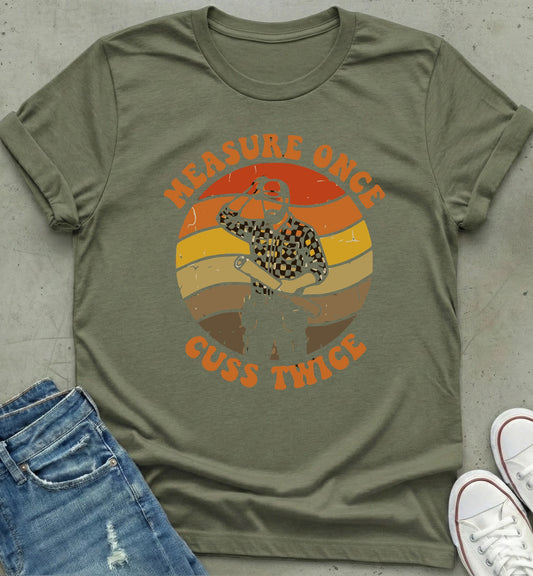 Measure Once T-Shirt