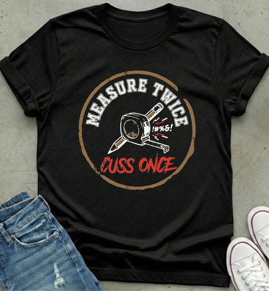 Measure Twice T-Shirt