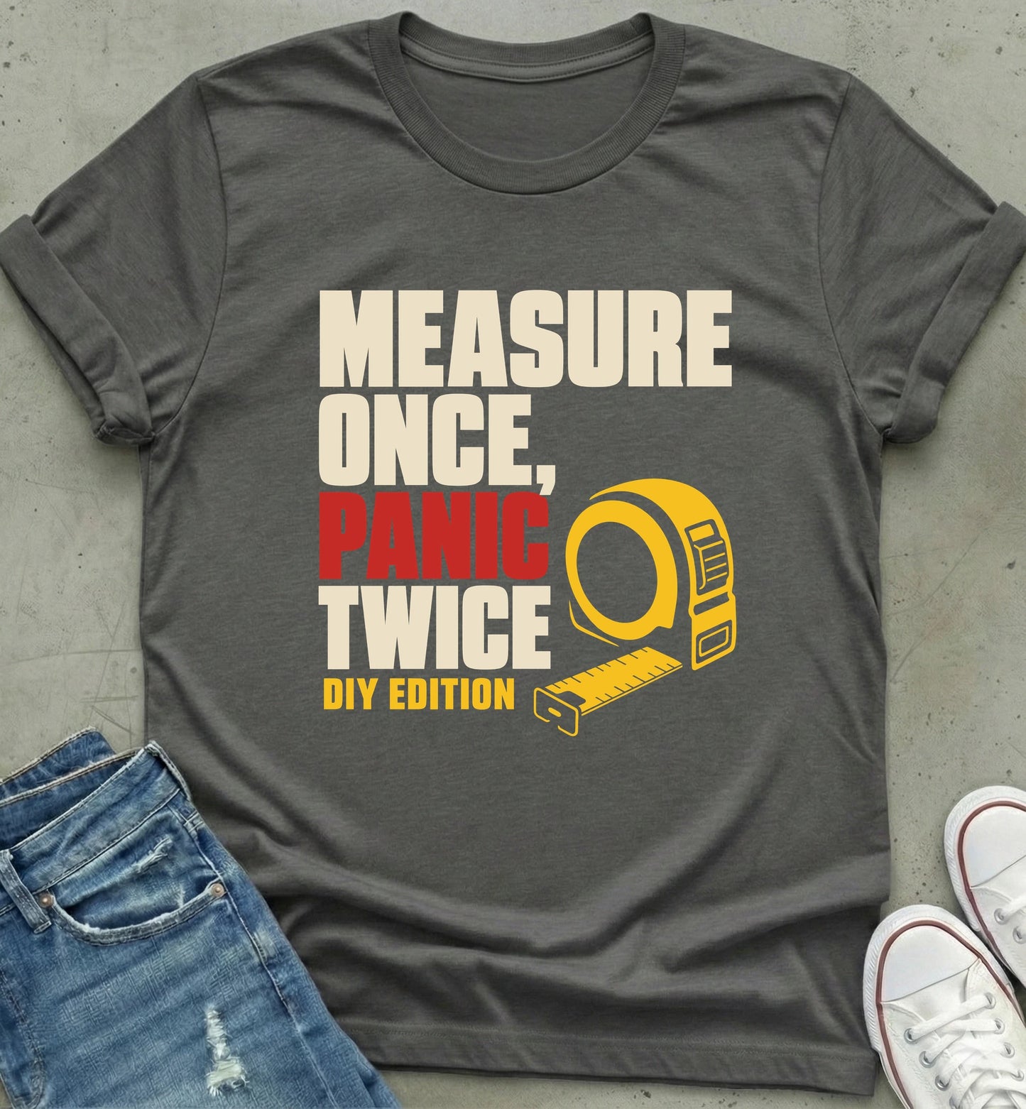 Measure Once Panic Twice DIY Shirt