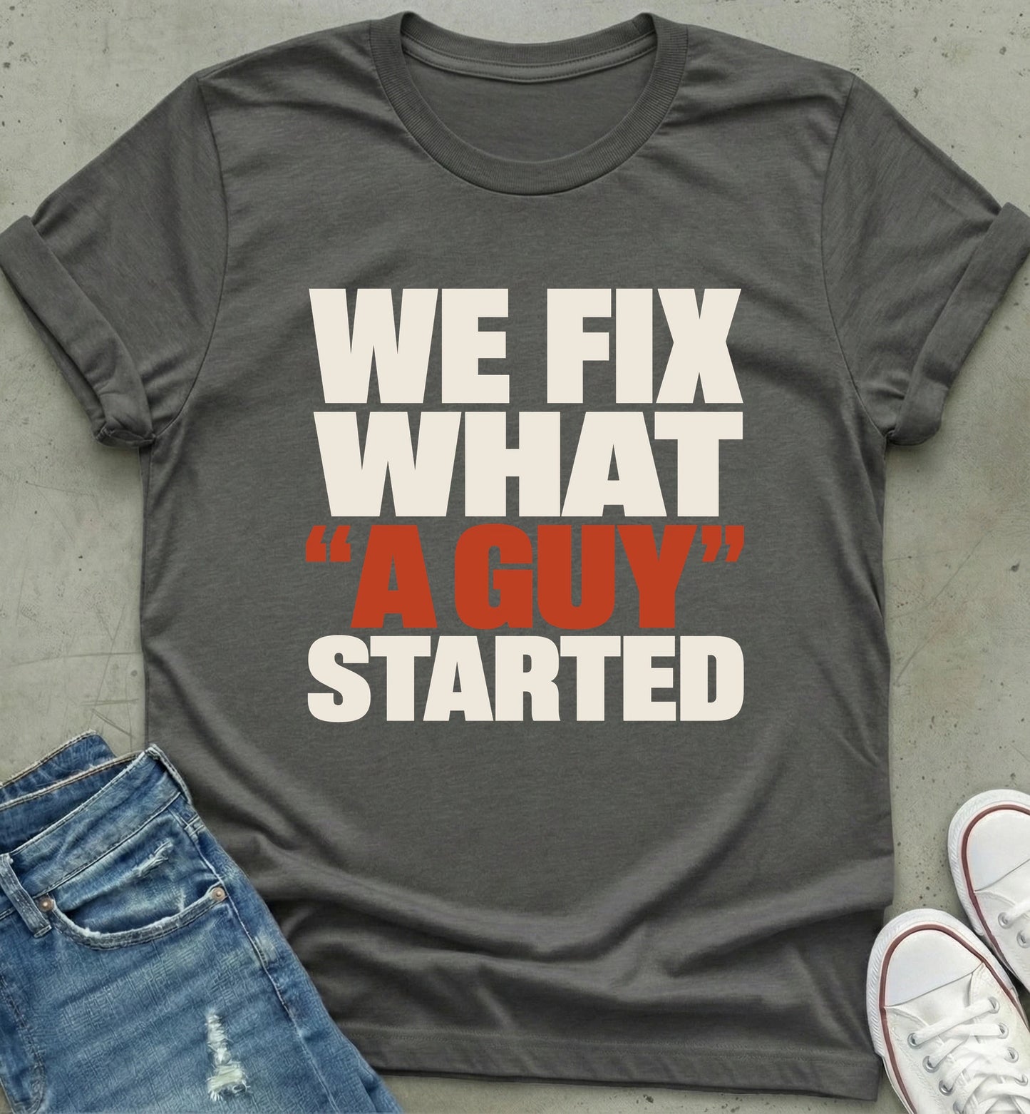 "We Fix What 'A Guy' Started" Shirt