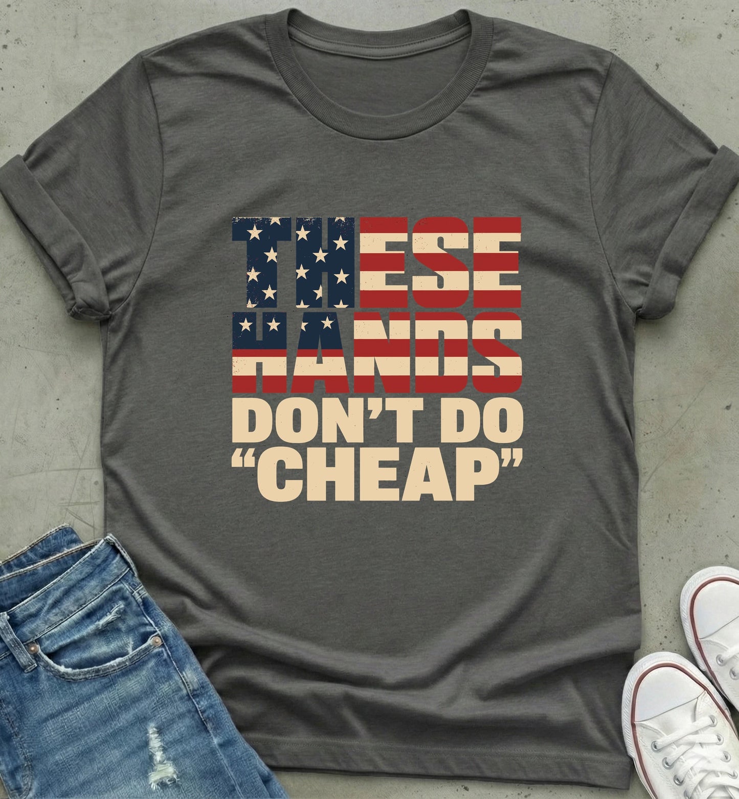 "These Hands Don't Do Cheap" Tee