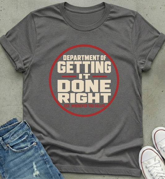 Department of Getting It Done Right T-Shirt