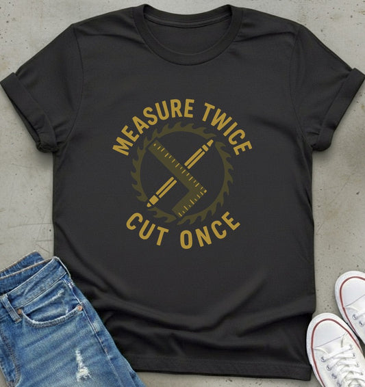 Measure Twice T-Shirt