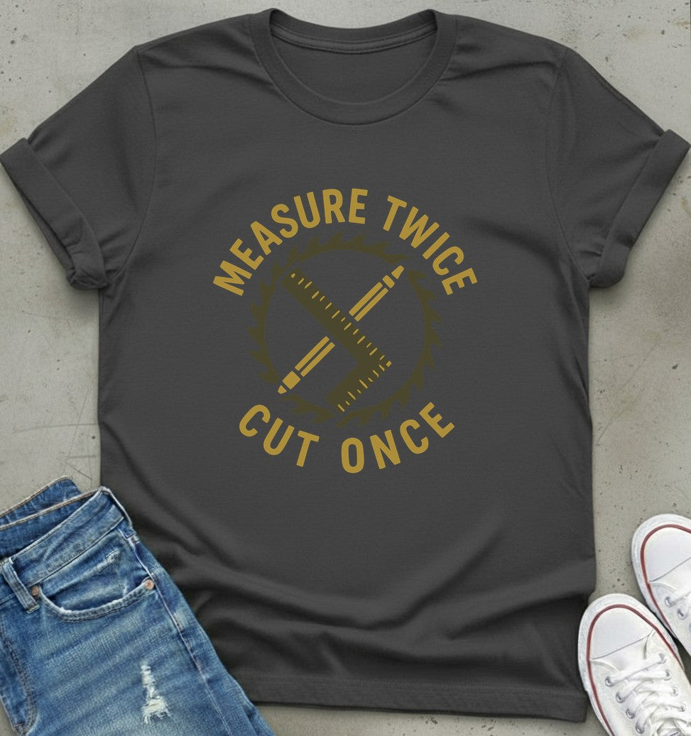 Measure Twice T-Shirt