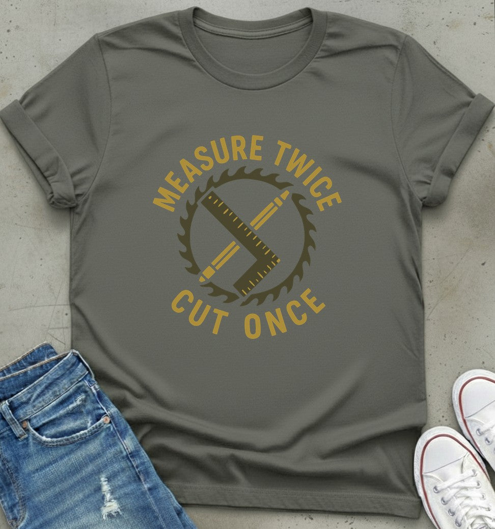 Measure Twice T-Shirt
