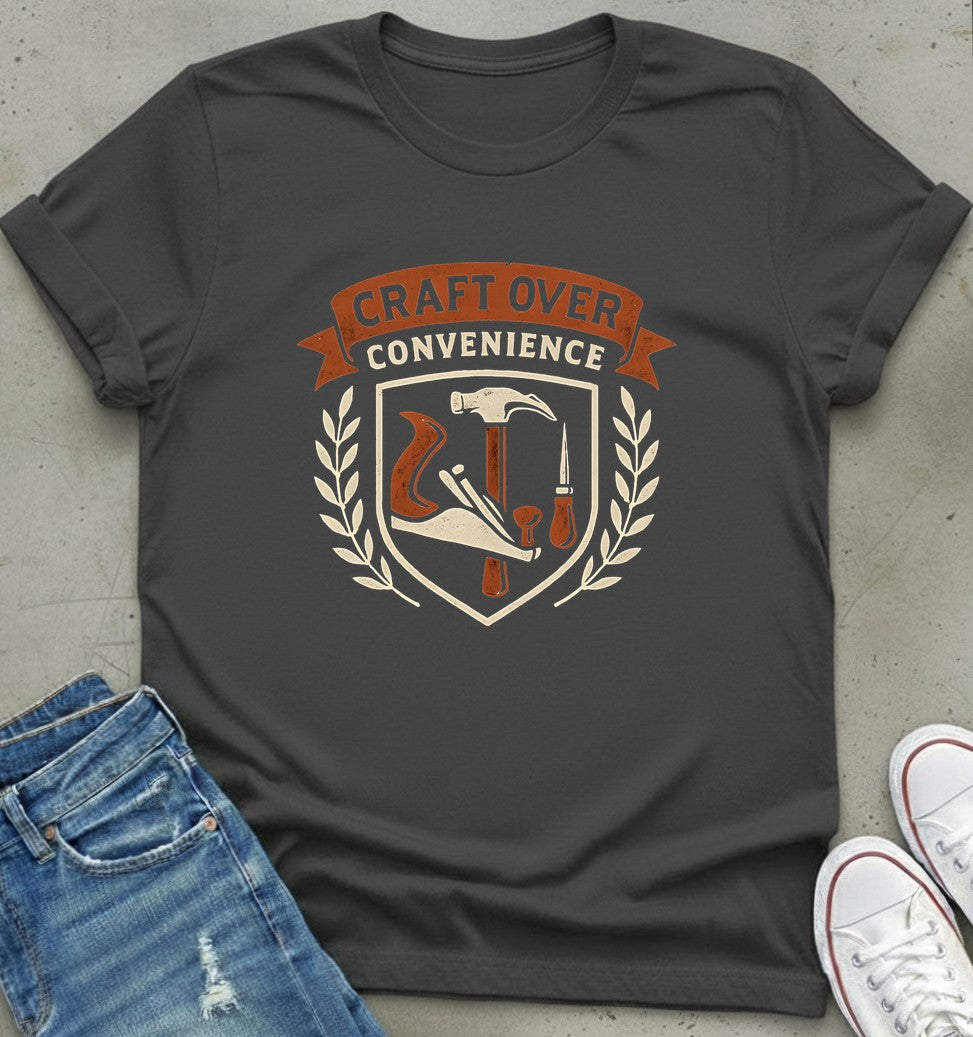 Craft Over Convenience T-Shirt