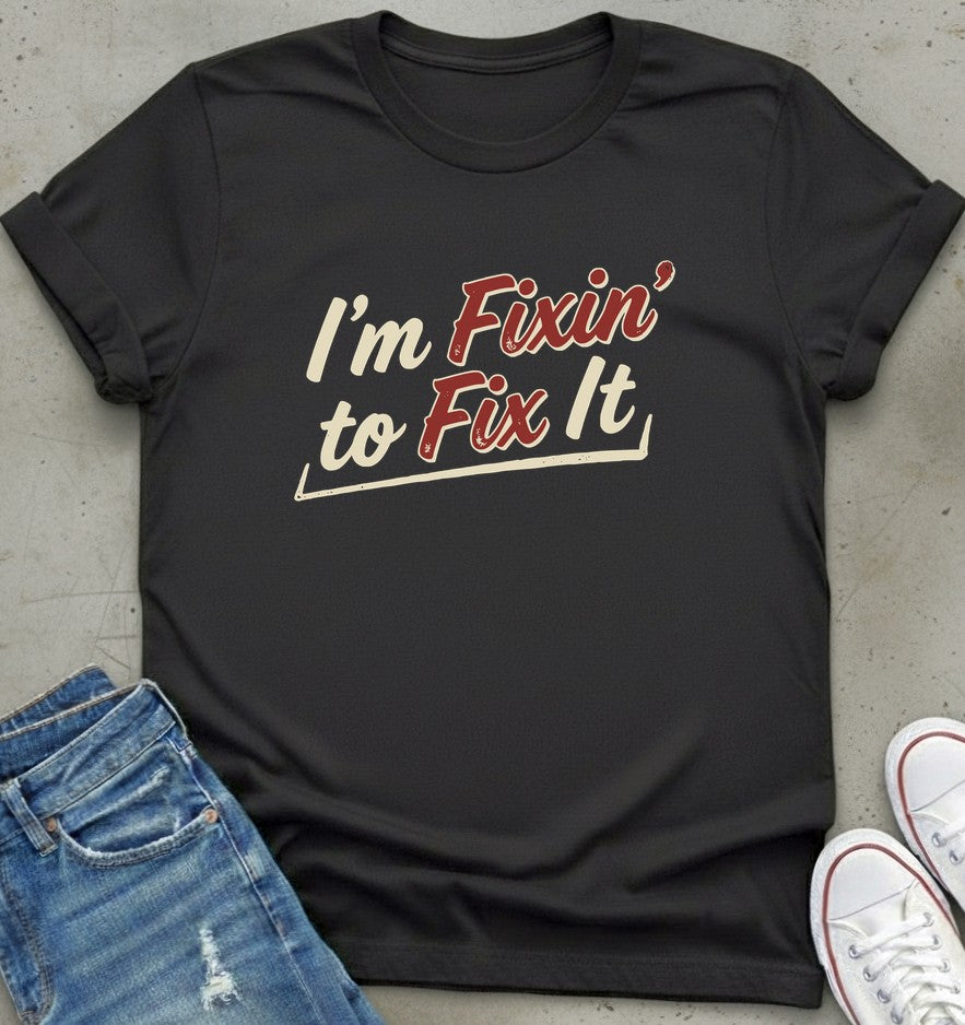 Fixin' To Fix T-Shirt