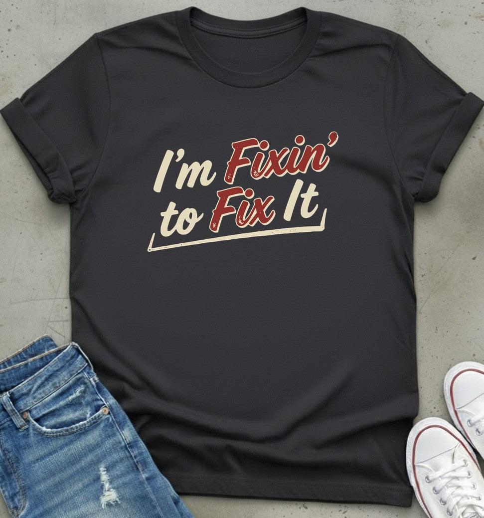 Fixin' To Fix T-Shirt