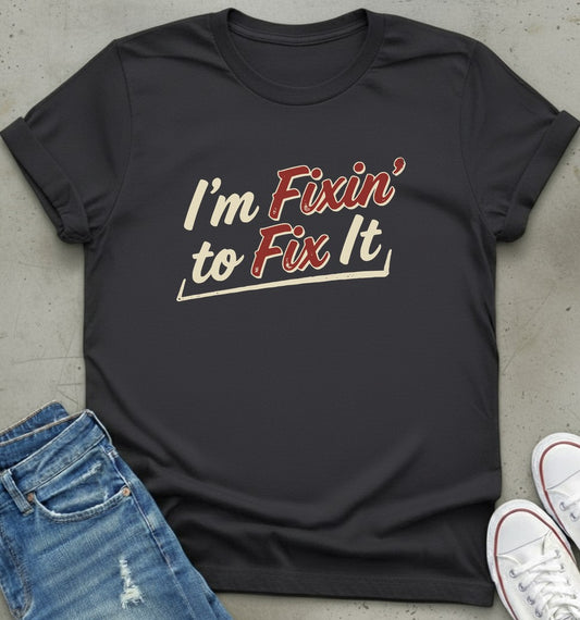 Fixin' To Fix T-Shirt