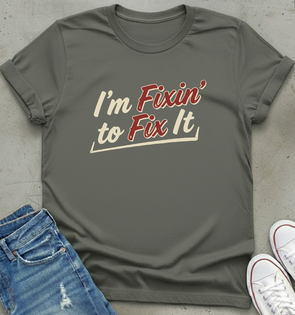 Fixin' To Fix T-Shirt