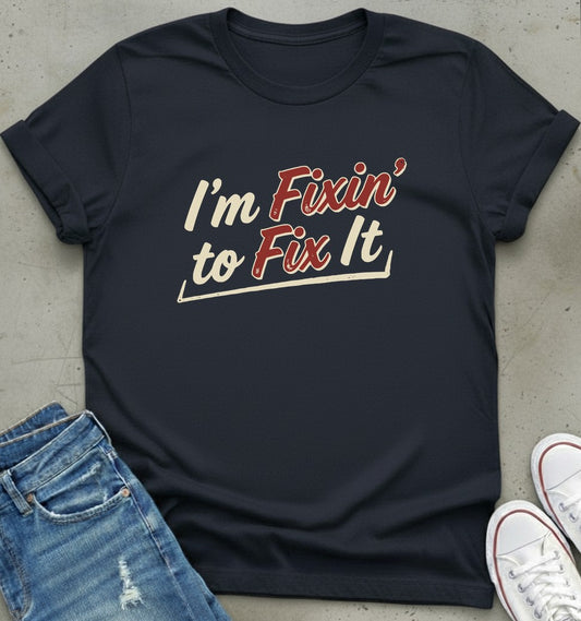 Fixin' To Fix T-Shirt