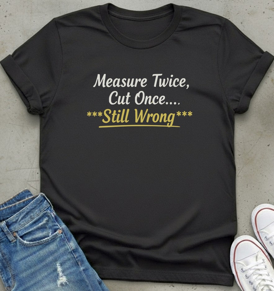 Measure Twice T-Shirt