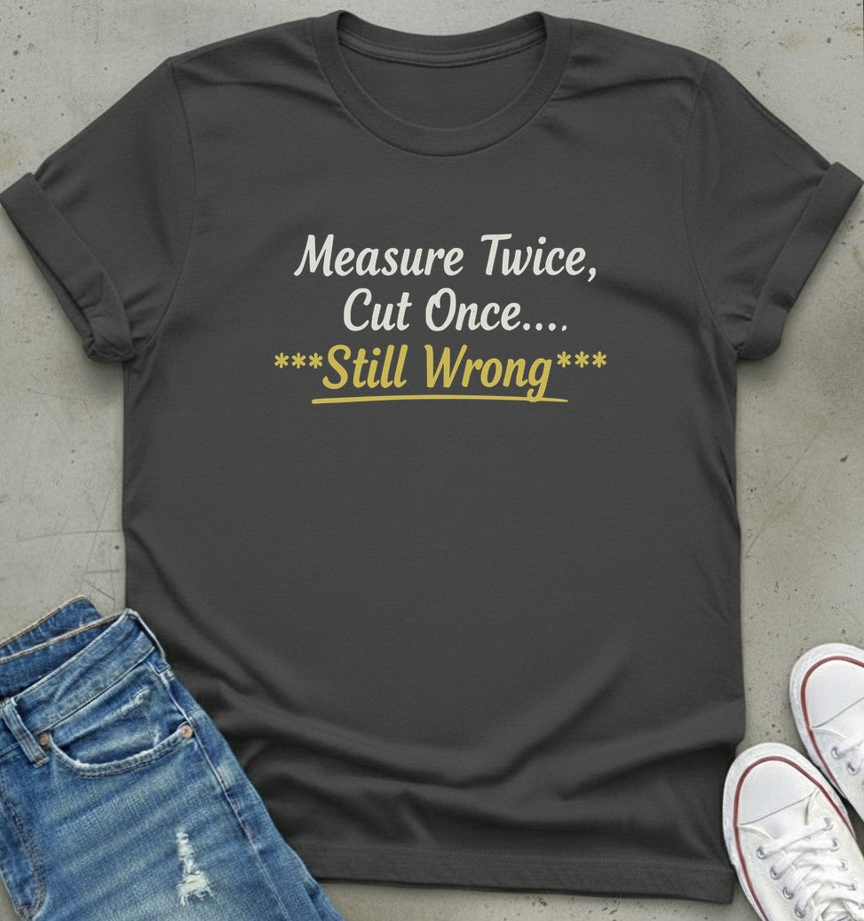 Measure Twice T-Shirt
