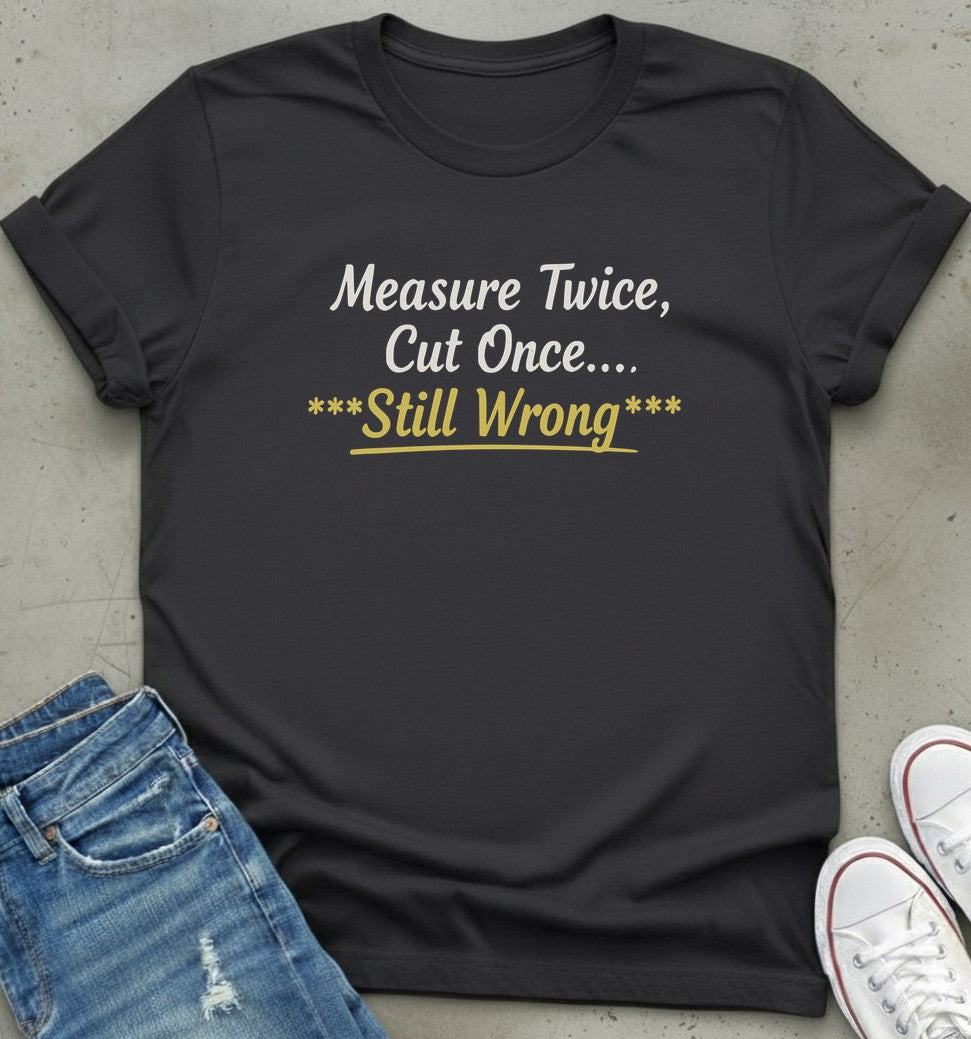 Measure Twice T-Shirt