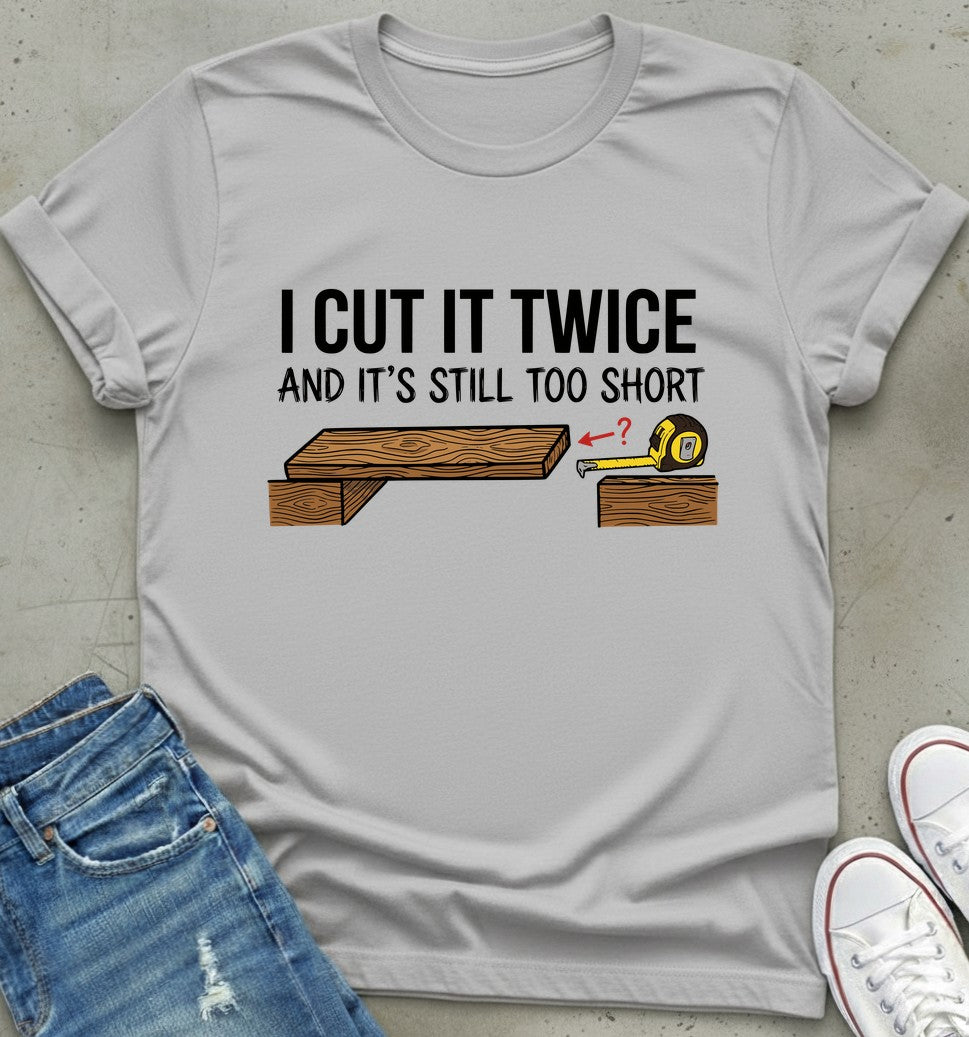 Measure Twice T-Shirt