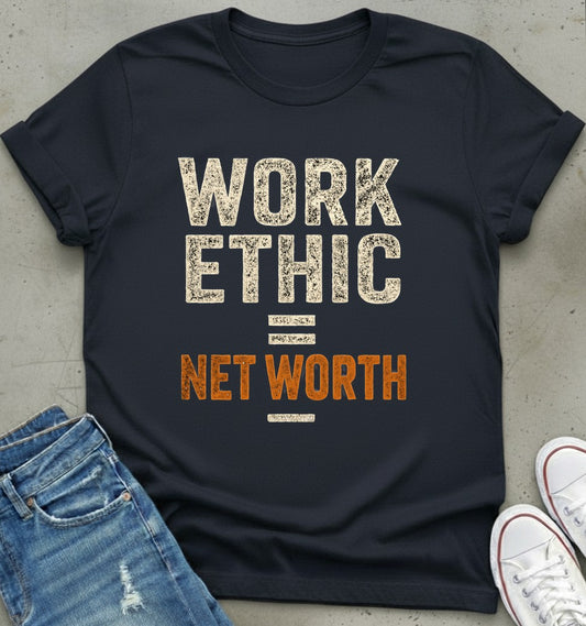Work Ethic Worth T-Shirt