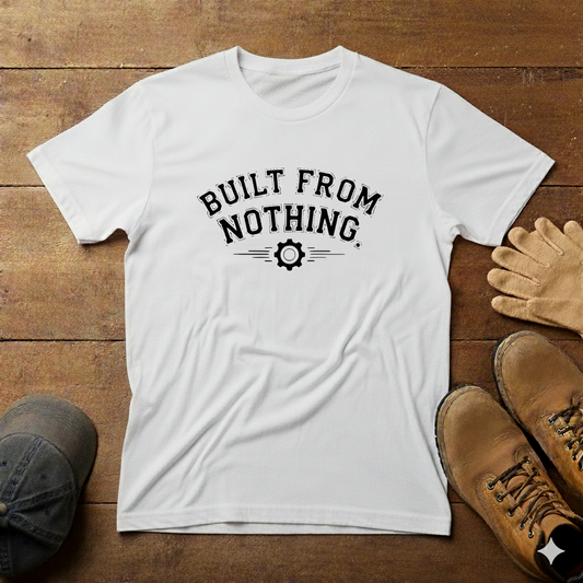 Built From Nothing T-Shirt