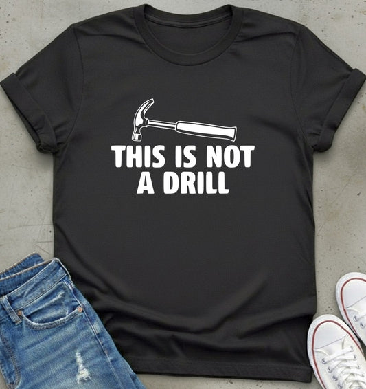 Not A Drill T-Shirt