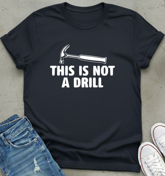Not A Drill T-Shirt