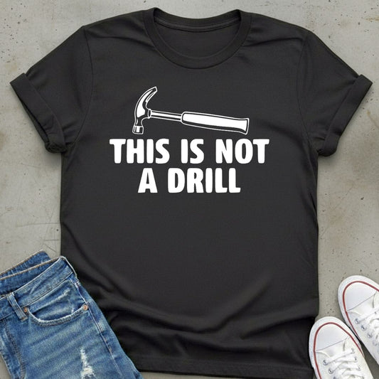 Not A Drill T-Shirt