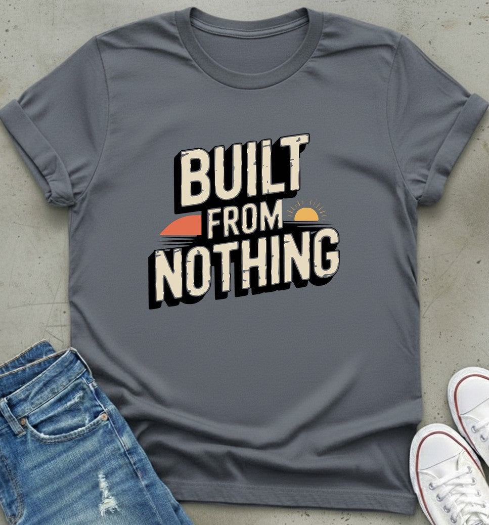 Built From Nothing T-Shirt