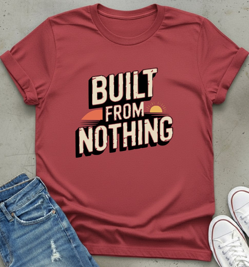 Built From Nothing T-Shirt