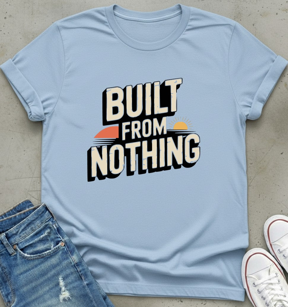 Built From Nothing T-Shirt