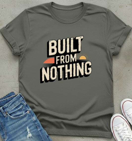 Built From Nothing T-Shirt