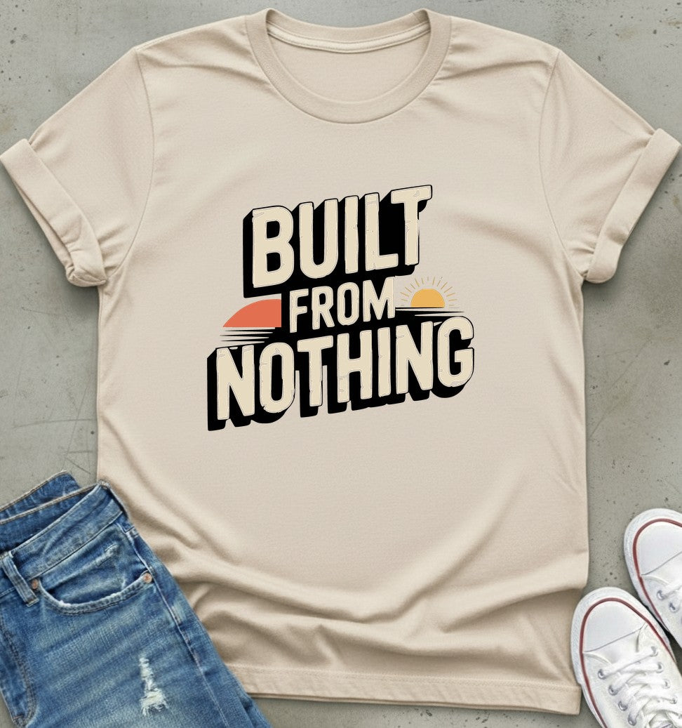 Built From Nothing T-Shirt