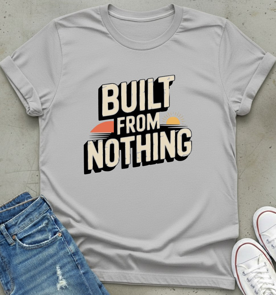 Built From Nothing T-Shirt