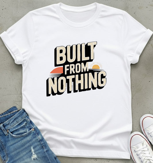 Built From Nothing T-Shirt
