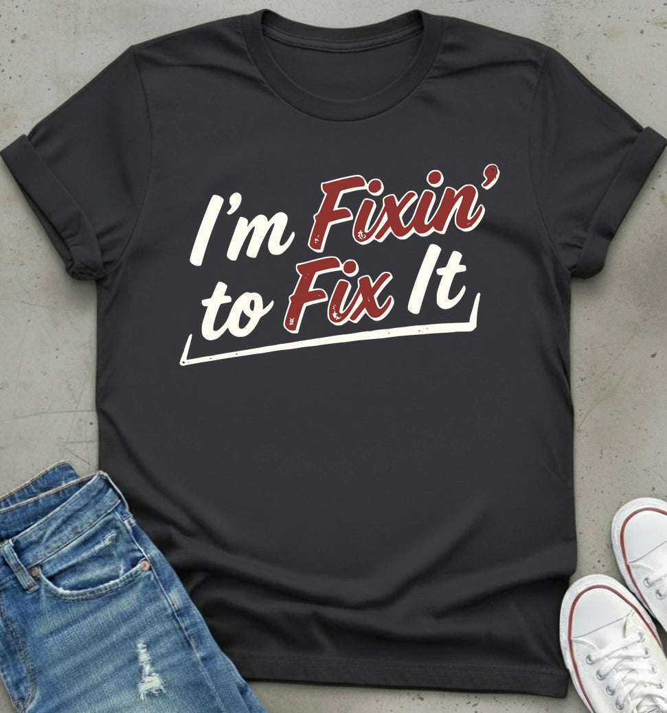 Fixin' To Fix T-Shirt