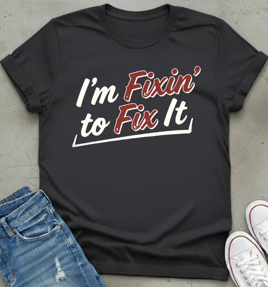 Fixin' To Fix T-Shirt