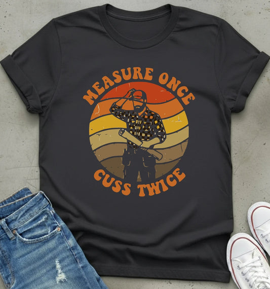 Measure Once T-Shirt