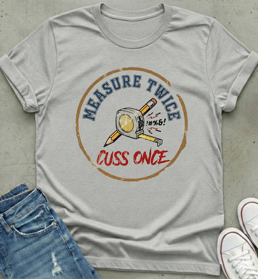 Measure Twice T-Shirt