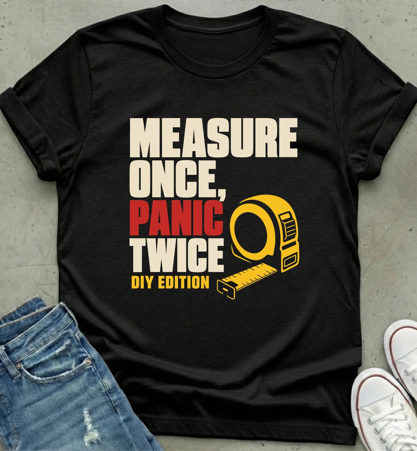 Measure Once Panic Twice DIY Shirt
