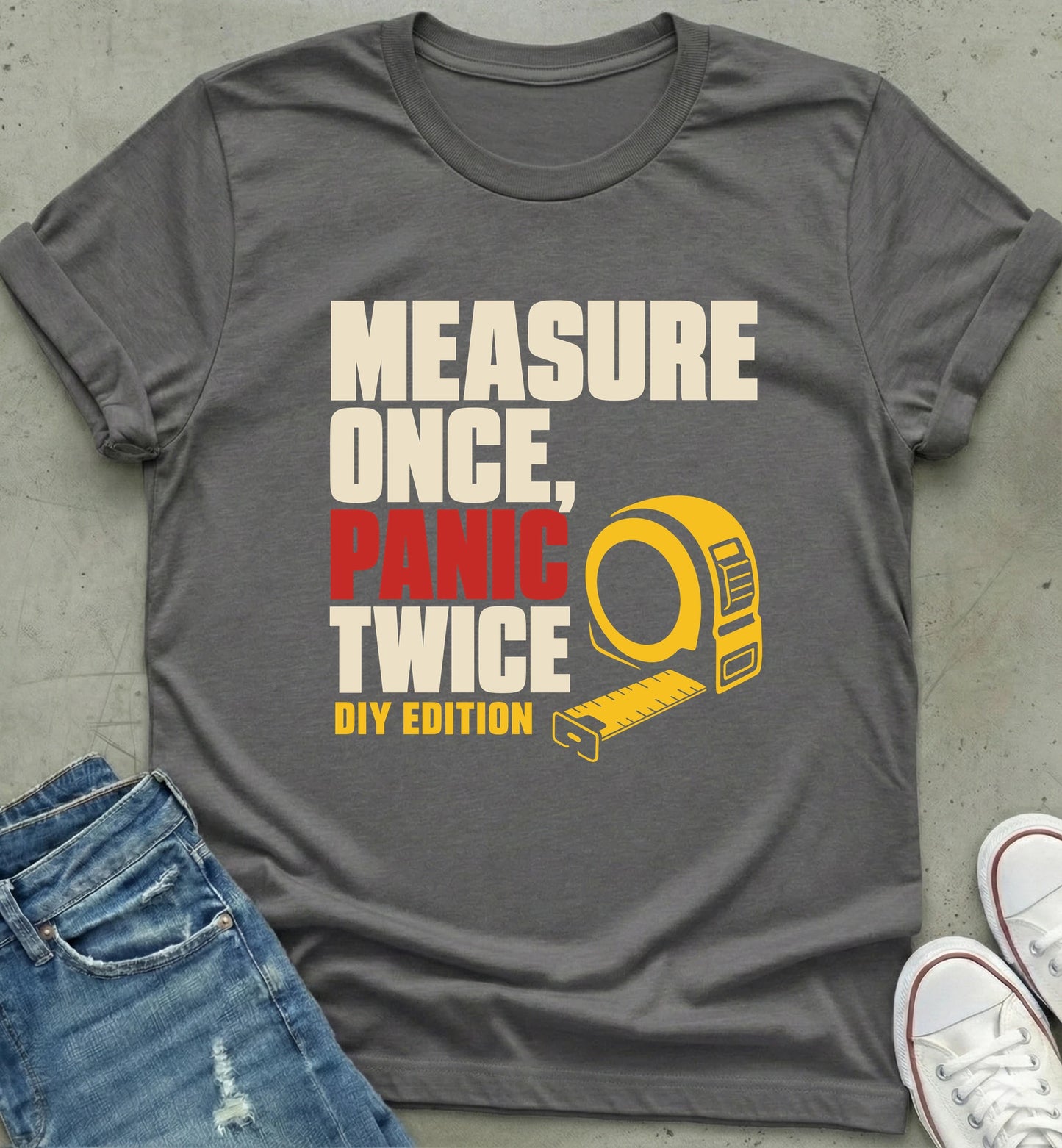 Measure Once Panic Twice DIY Shirt