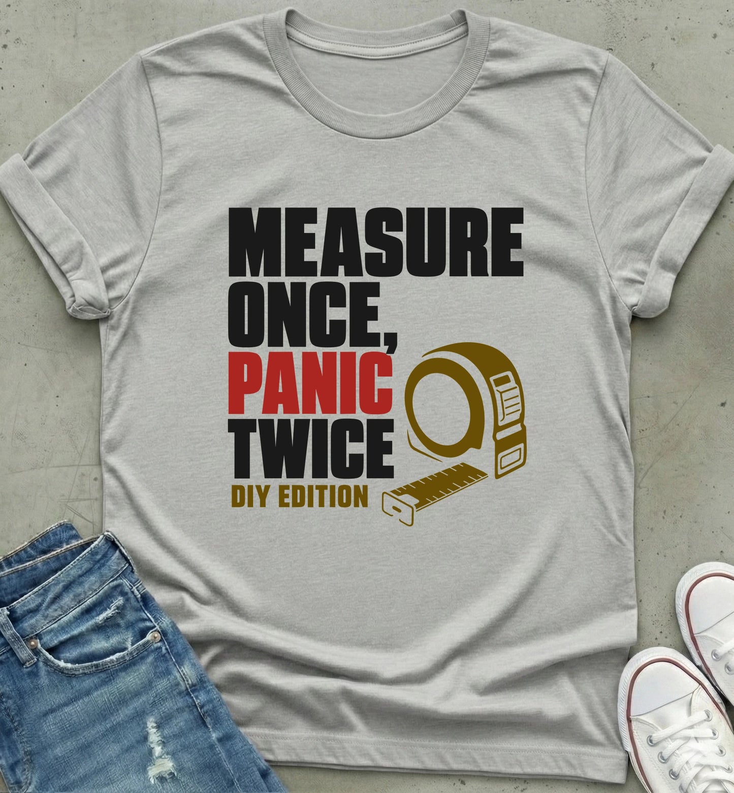 Measure Once Panic Twice DIY Shirt