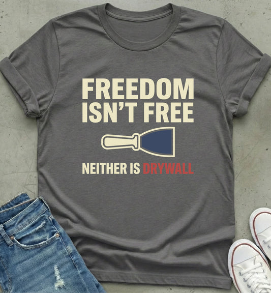 "Freedom Isn't Free Drywall Tee"