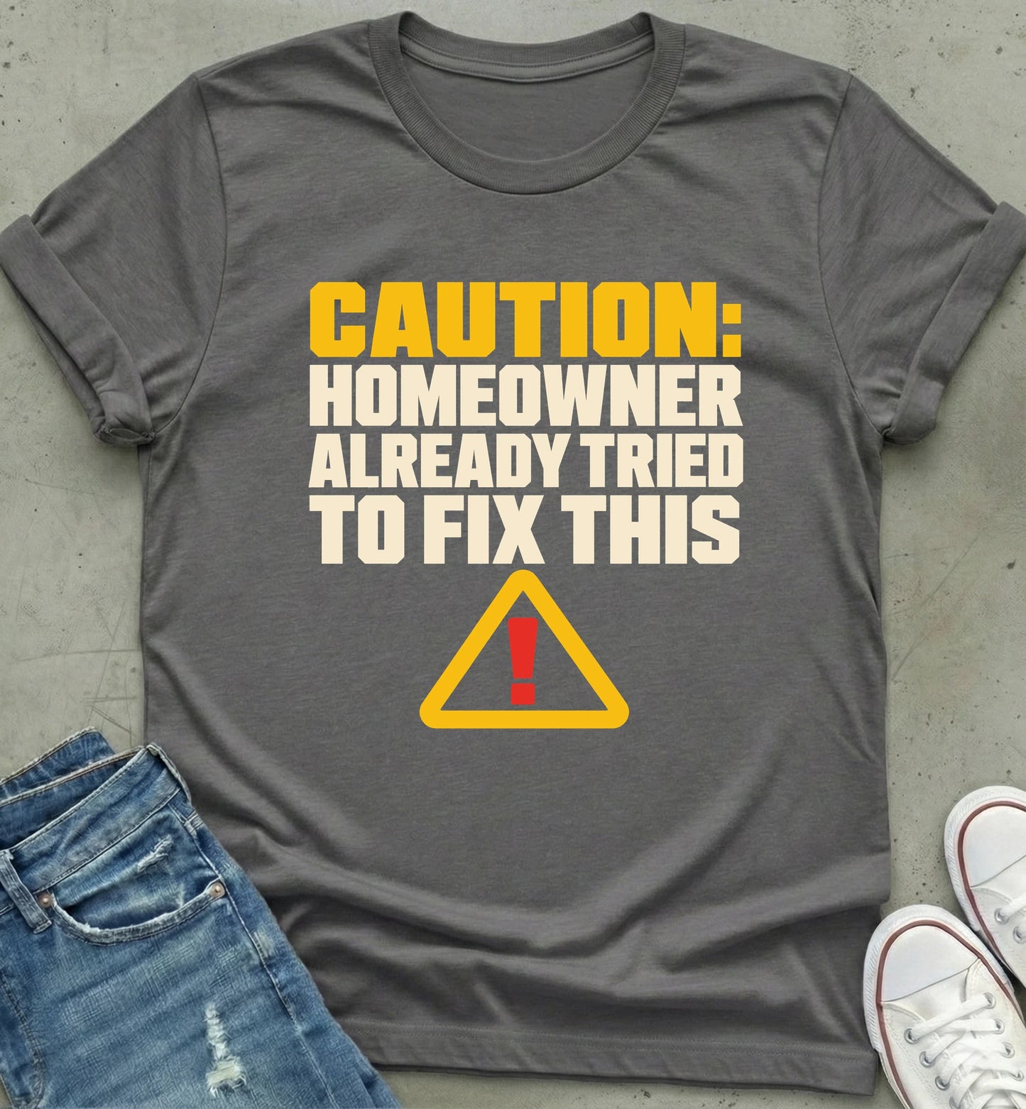 Cautionary Homeowner Humor T-Shirt