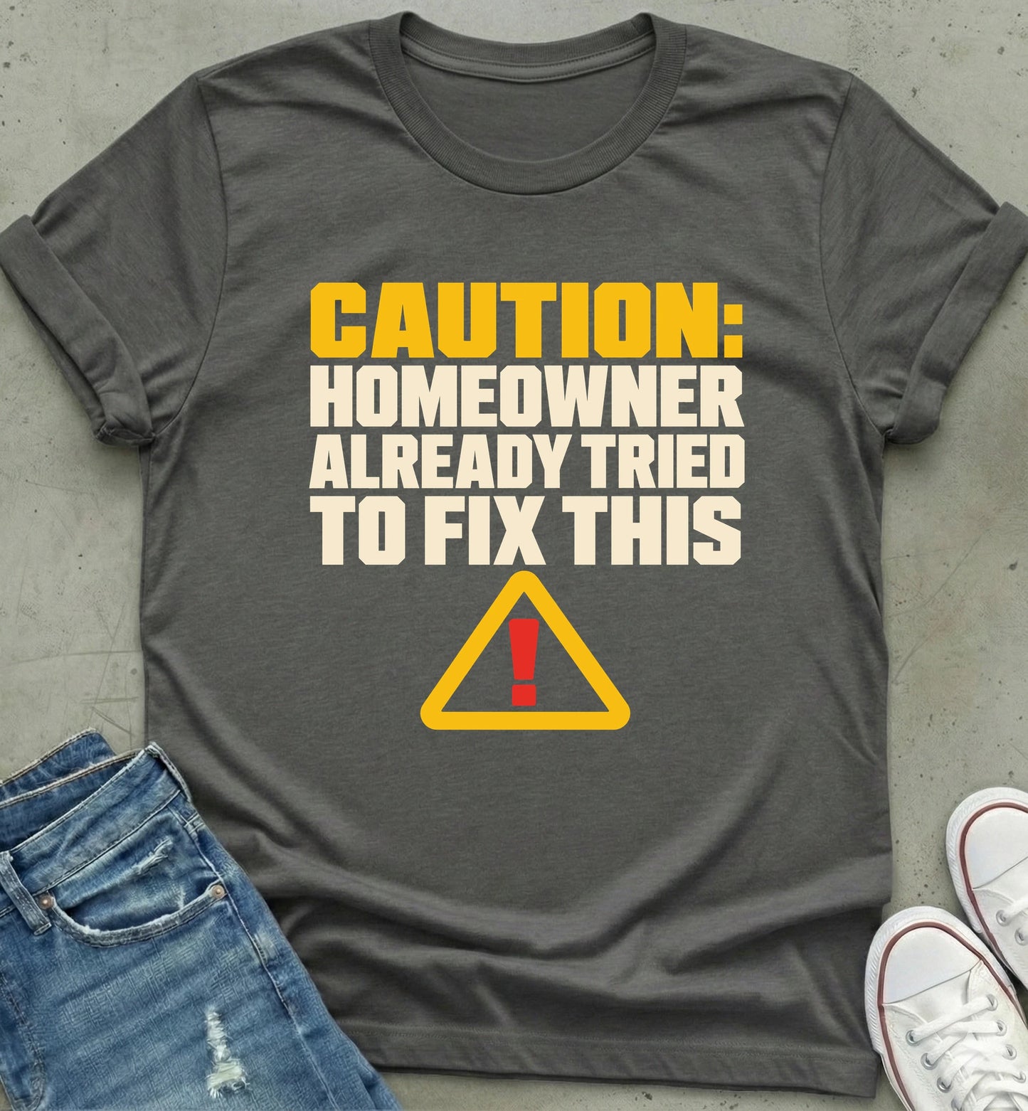 Cautionary Homeowner Humor T-Shirt
