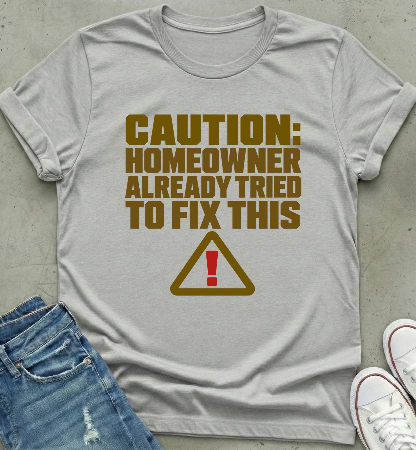 Cautionary Homeowner Humor T-Shirt