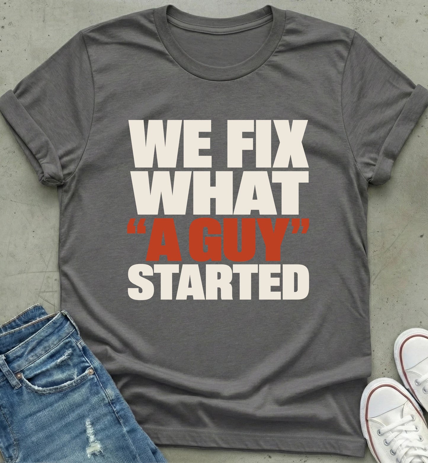 "We Fix What 'A Guy' Started" Shirt