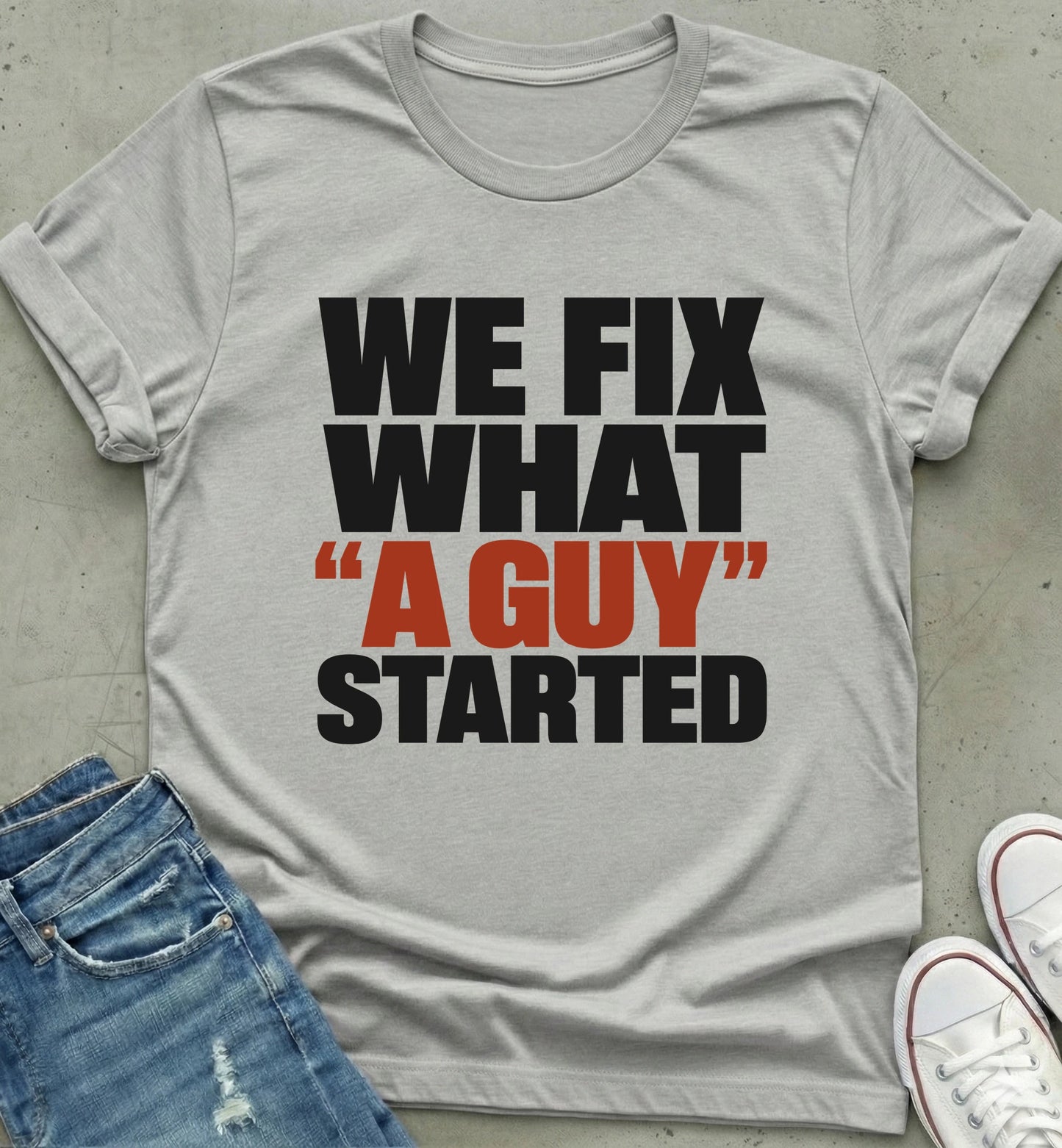 "We Fix What 'A Guy' Started" Shirt