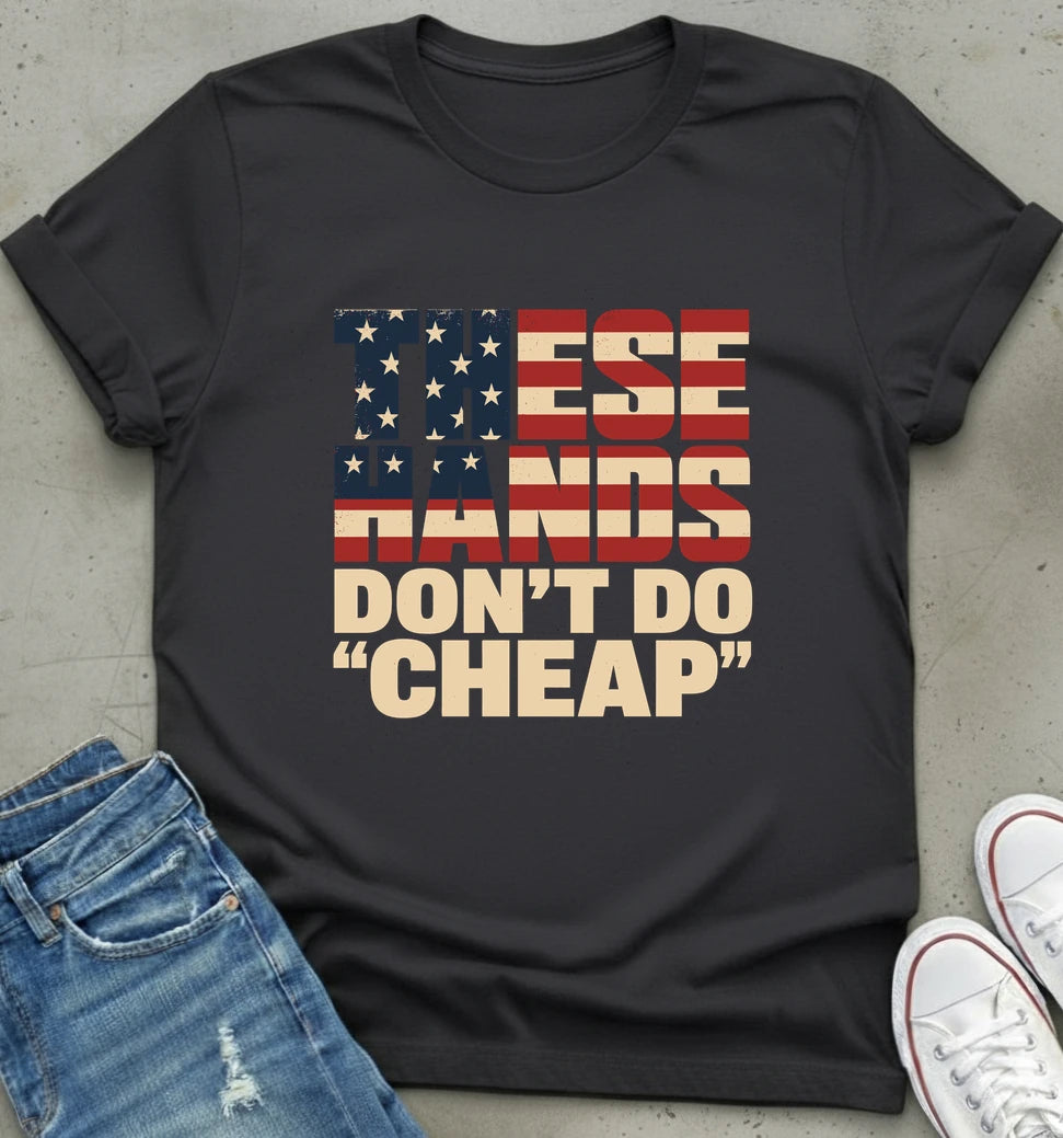 "These Hands Don't Do Cheap" Tee