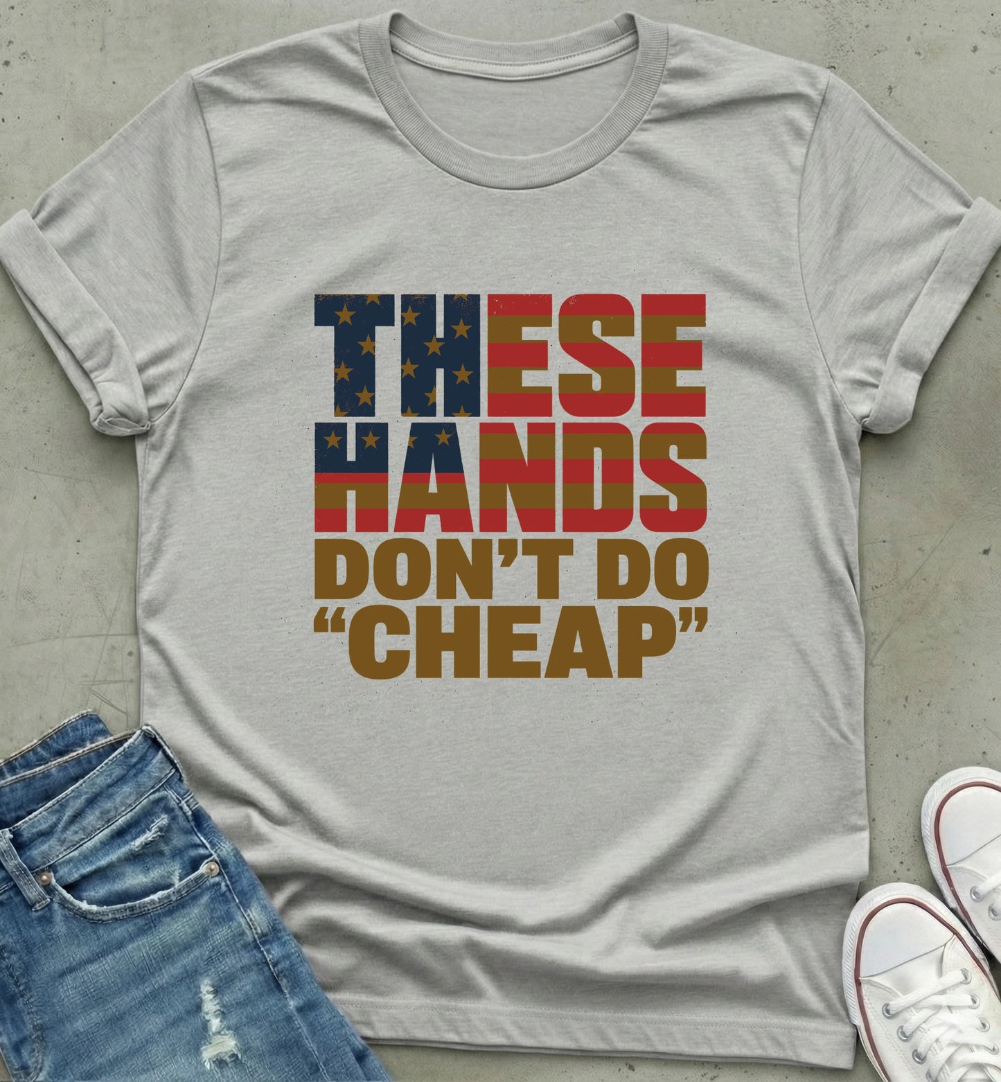 "These Hands Don't Do Cheap" Tee