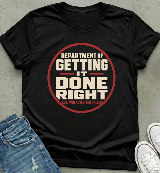 Department of Getting It Done Right T-Shirt